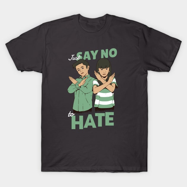 Just Say No to Hate T-Shirt by SLAG_Creative